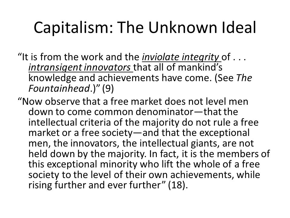 Capitalism: The Unknown Ideal It is from the work and the inviolate integrity of...