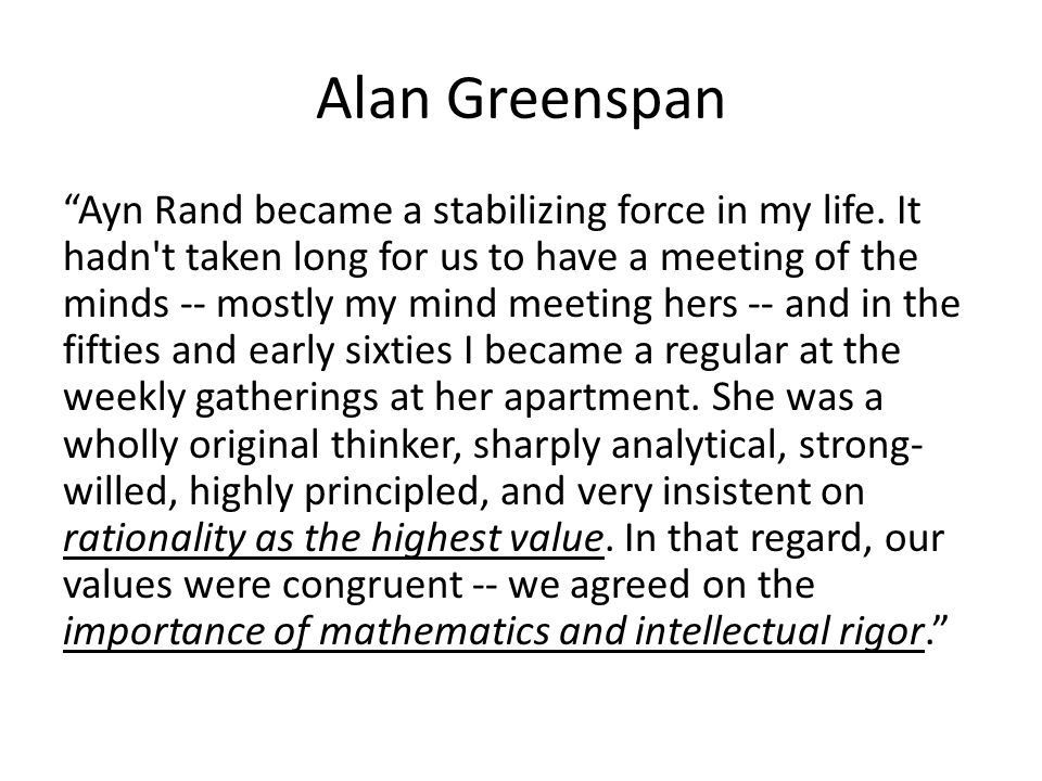 Alan Greenspan Ayn Rand became a stabilizing force in my life.