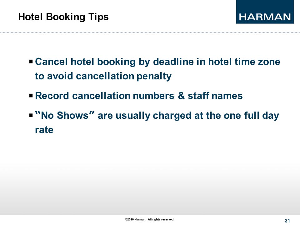 31 Hotel Booking Tips Cancel hotel booking by deadline in hotel time zone to avoid cancellation penalty Record cancellation numbers & staff names No Shows are usually charged at the one full day rate