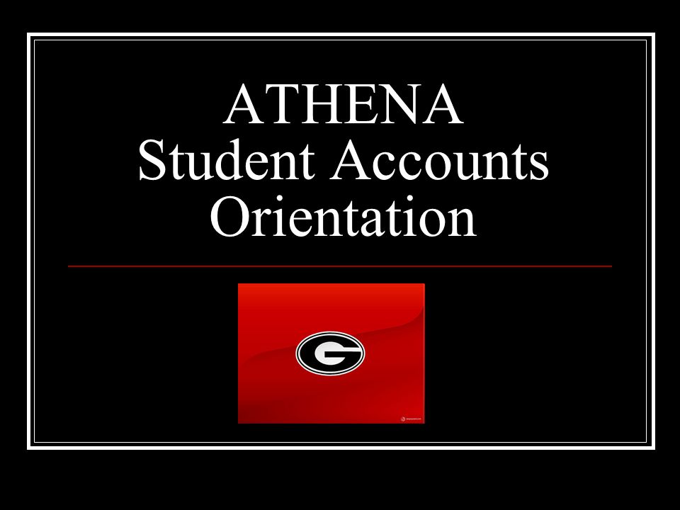 ATHENA Student Accounts Orientation