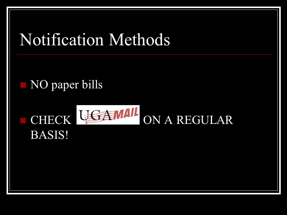 Notification Methods NO paper bills CHECK ON A REGULAR BASIS!