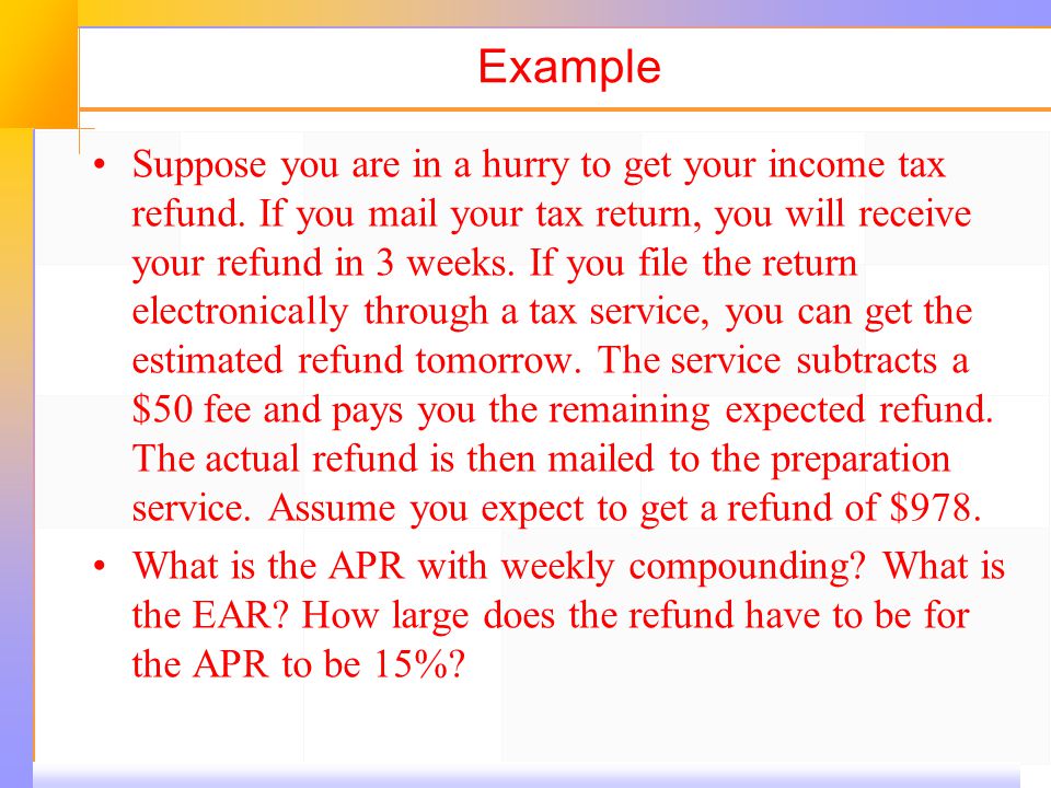 Example Suppose you are in a hurry to get your income tax refund.