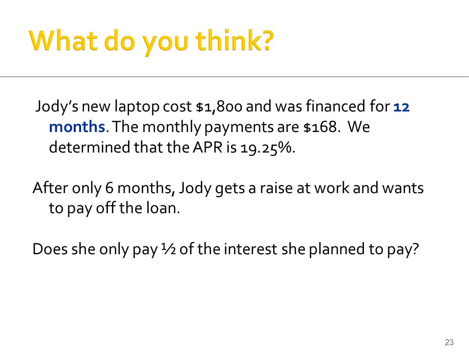 Jody’s new laptop cost $1,800 and was financed for 12 months.