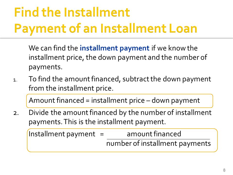 We can find the installment payment if we know the installment price, the down payment and the number of payments.