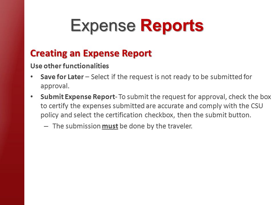 Expense Reports Creating an Expense Report Use other functionalities Save for Later – Select if the request is not ready to be submitted for approval.