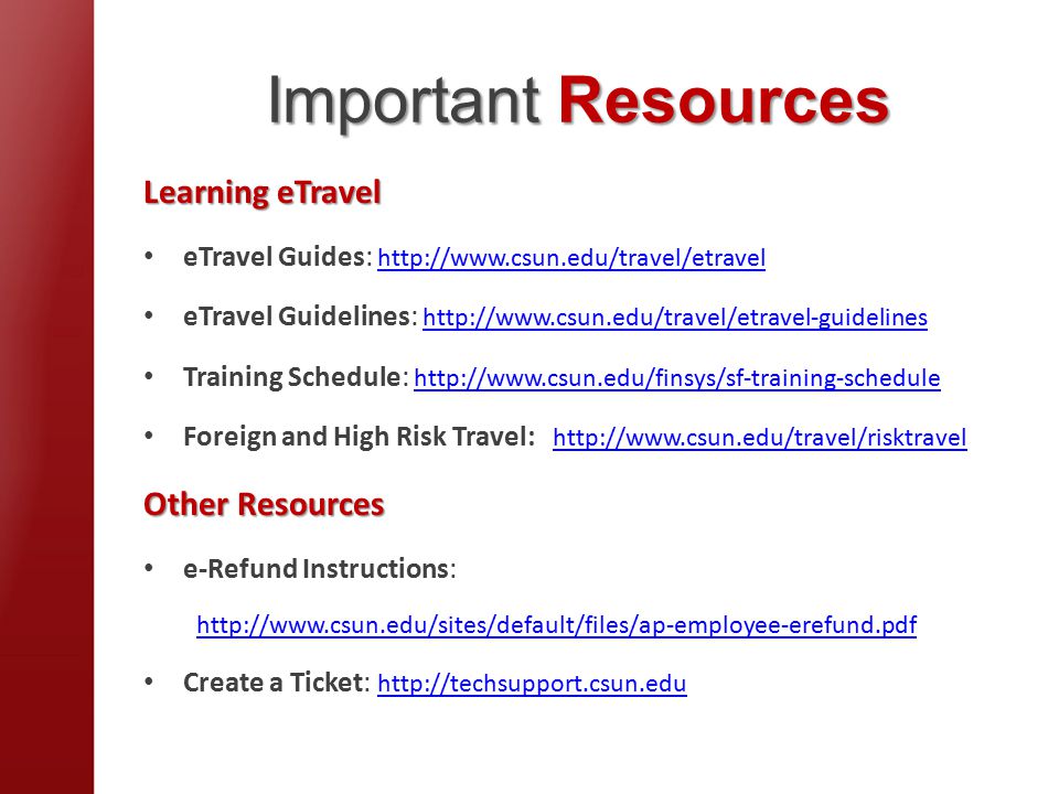 Important Resources Learning eTravel eTravel Guides:     eTravel Guidelines:     Training Schedule:     Foreign and High Risk Travel:     Other Resources e-Refund Instructions:   Create a Ticket: