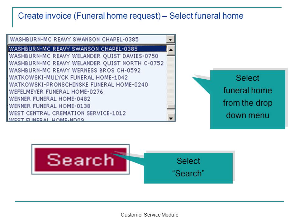 Customer Service Module Create invoice (Funeral home request) – Select funeral home Select funeral home from the drop down menu Select funeral home from the drop down menu Select Search Select Search