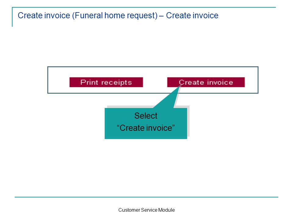 Customer Service Module Create invoice (Funeral home request) – Create invoice Select Create invoice Select Create invoice
