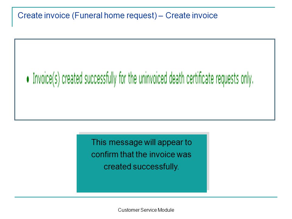 Customer Service Module Create invoice (Funeral home request) – Create invoice This message will appear to confirm that the invoice was created successfully.