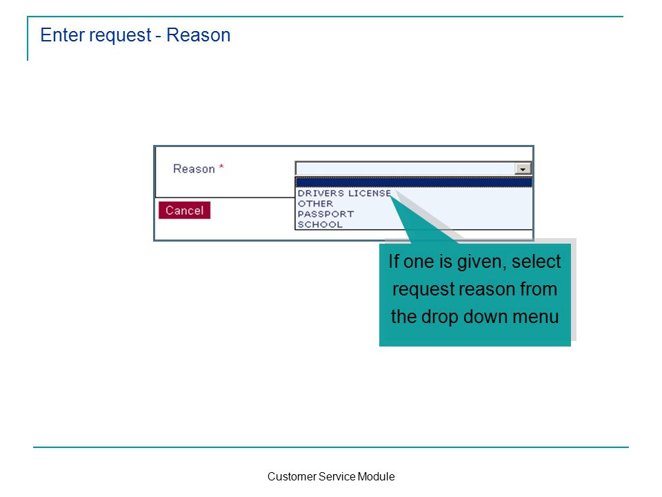 Customer Service Module Enter request - Reason If one is given, select request reason from the drop down menu If one is given, select request reason from the drop down menu