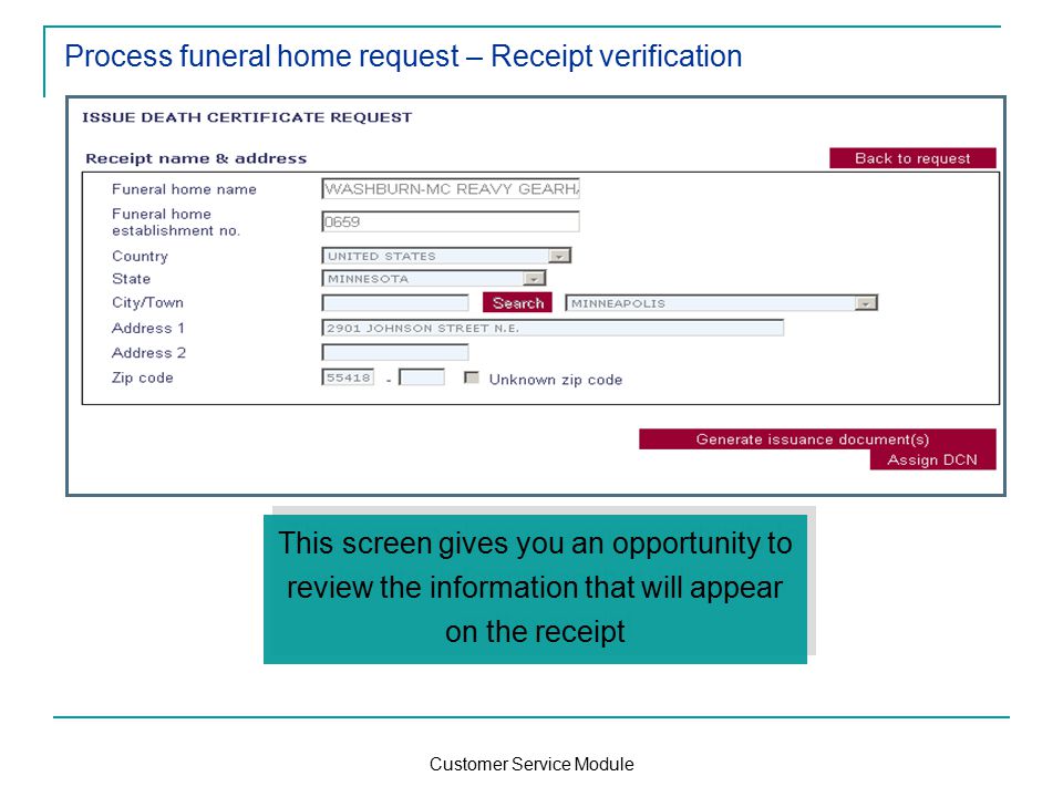 Customer Service Module Process funeral home request – Receipt verification This screen gives you an opportunity to review the information that will appear on the receipt