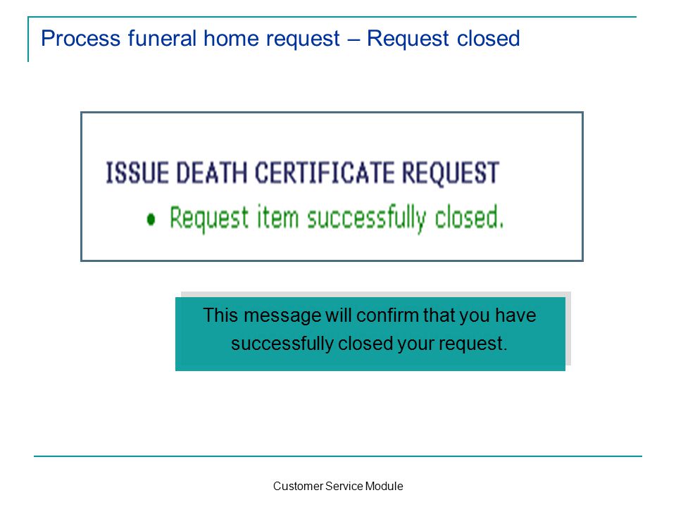 Customer Service Module Process funeral home request – Request closed This message will confirm that you have successfully closed your request.