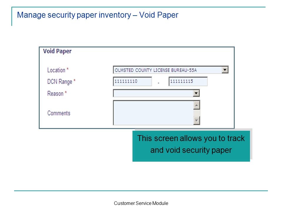 Customer Service Module Manage security paper inventory – Void Paper This screen allows you to track and void security paper