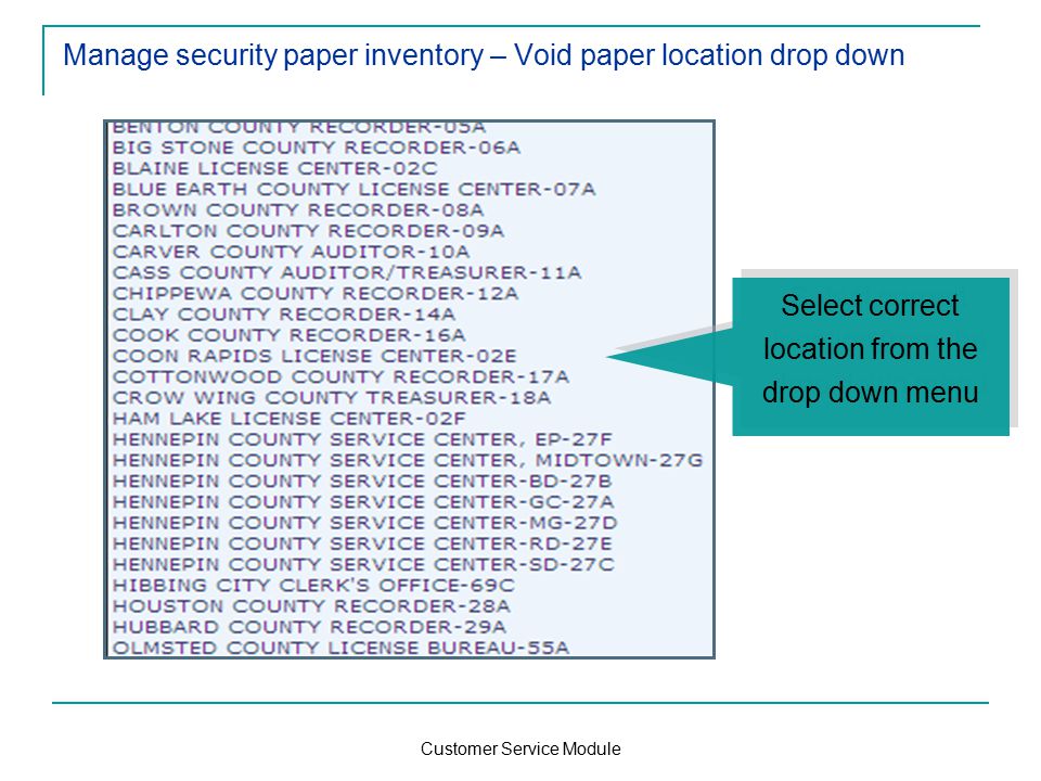 Customer Service Module Manage security paper inventory – Void paper location drop down Select correct location from the drop down menu
