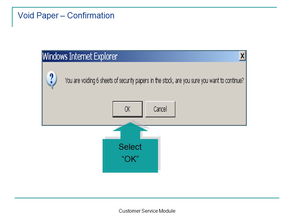 Customer Service Module Void Paper – Confirmation Select OK Select OK