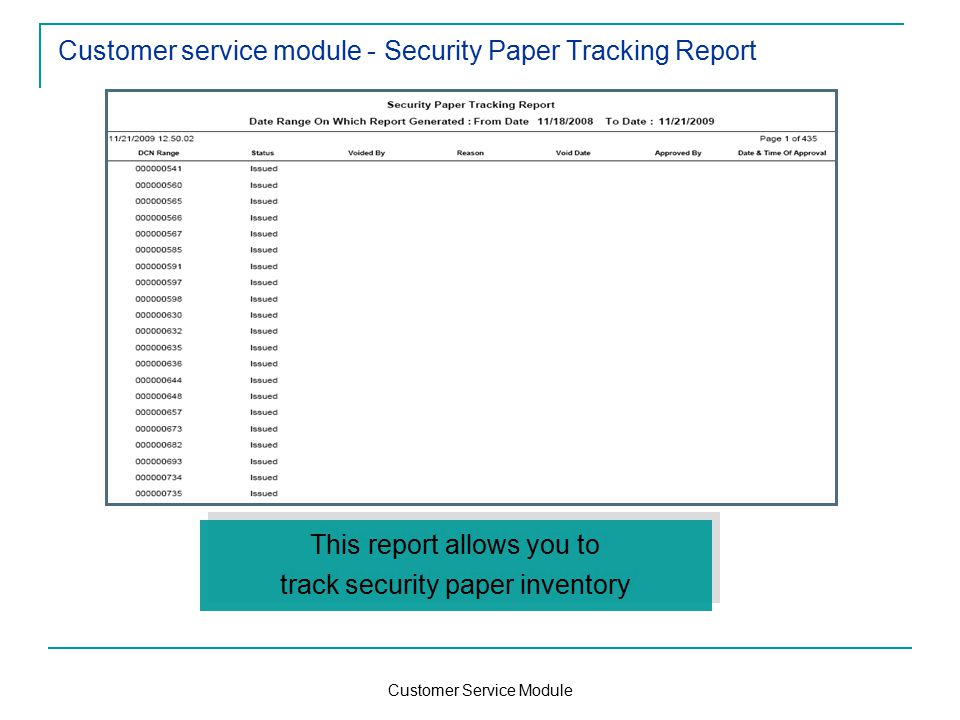 Customer Service Module Customer service module - Security Paper Tracking Report This report allows you to track security paper inventory This report allows you to track security paper inventory