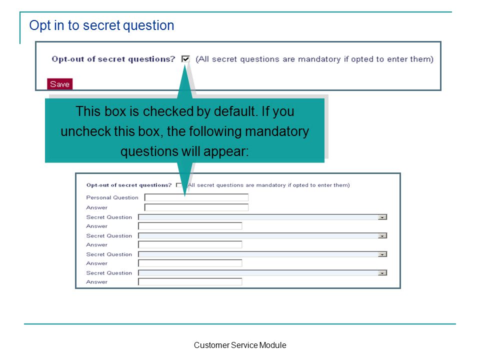 Customer Service Module Opt in to secret question This box is checked by default.