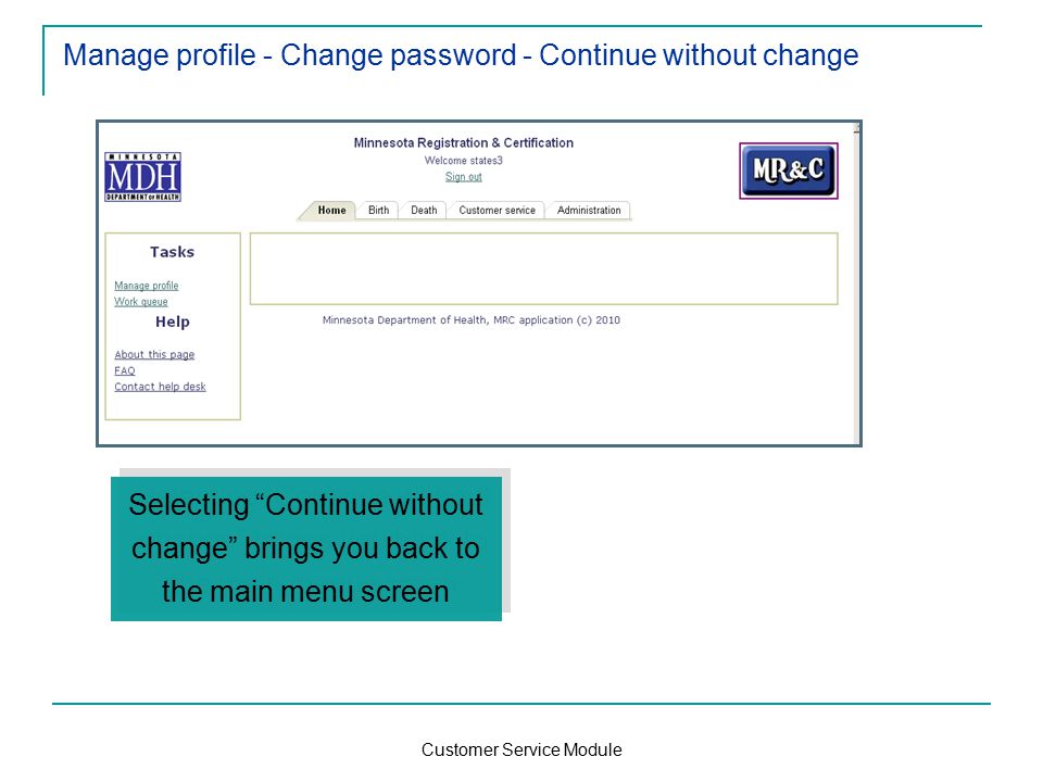 Customer Service Module Manage profile - Change password - Continue without change Selecting Continue without change brings you back to the main menu screen