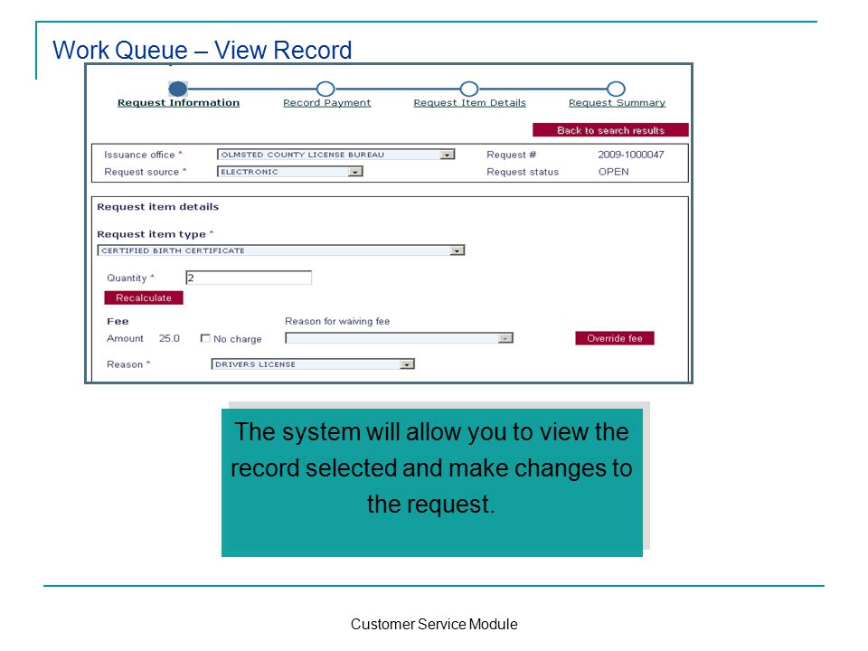 Customer Service Module Work Queue – View Record The system will allow you to view the record selected and make changes to the request.