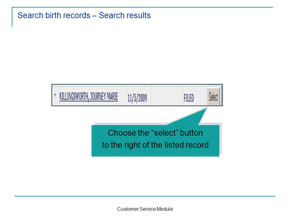 Customer Service Module Search birth records – Search results Choose the select button to the right of the listed record Choose the select button to the right of the listed record