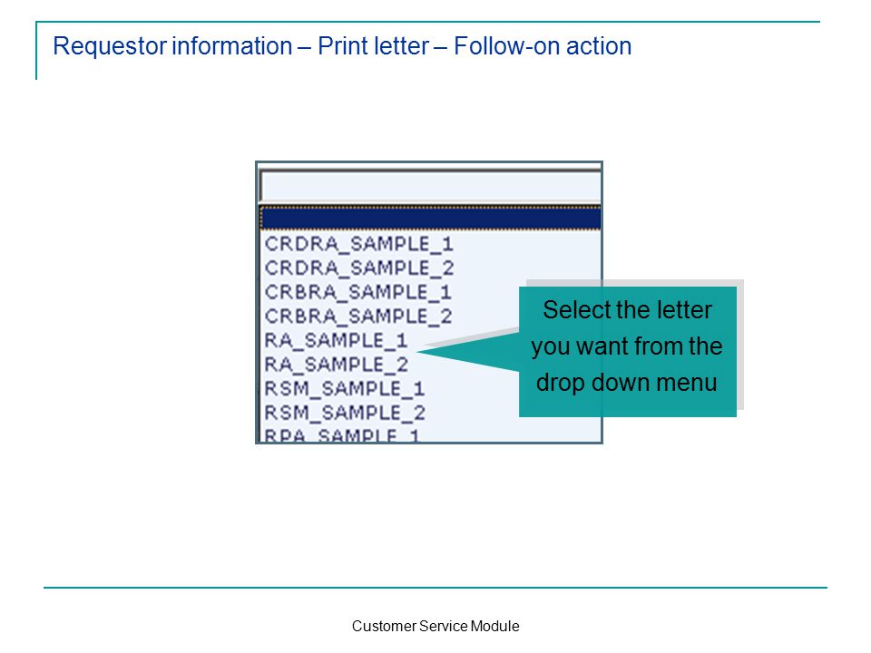 Customer Service Module Requestor information – Print letter – Follow-on action Select the letter you want from the drop down menu