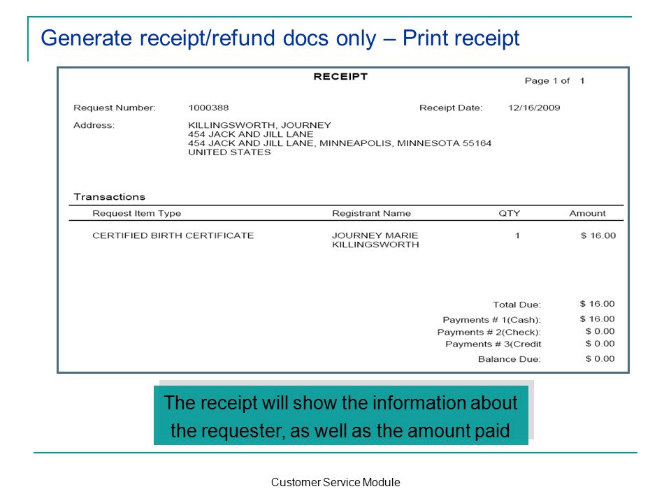 Customer Service Module Generate receipt/refund docs only – Print receipt The receipt will show the information about the requester, as well as the amount paid