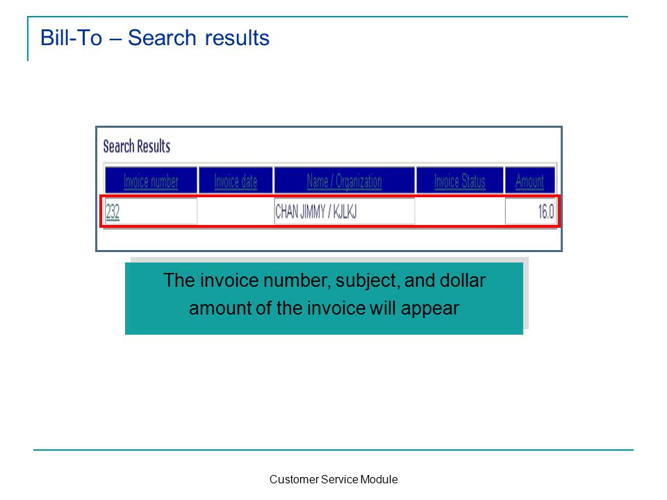 Customer Service Module Bill-To – Search results The invoice number, subject, and dollar amount of the invoice will appear