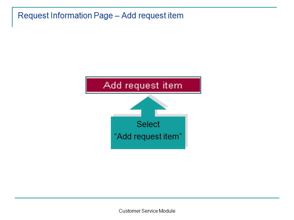 Customer Service Module Request Information Page – Add request item Select Add request item Select Add request item