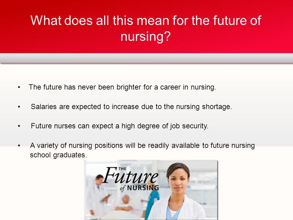 The future has never been brighter for a career in nursing.