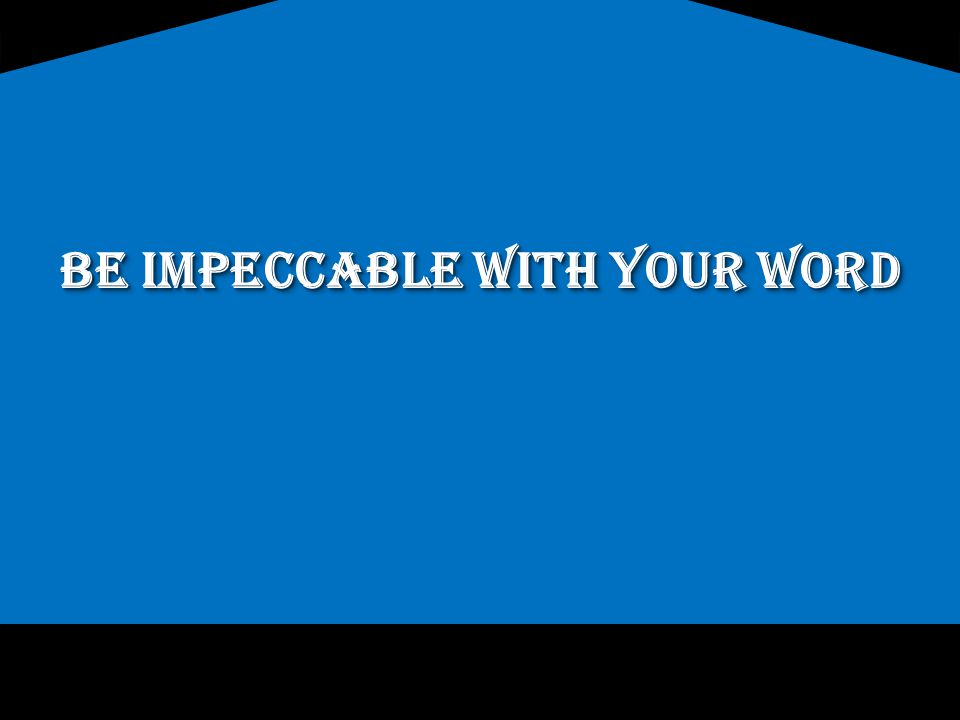 Be Impeccable With Your Word