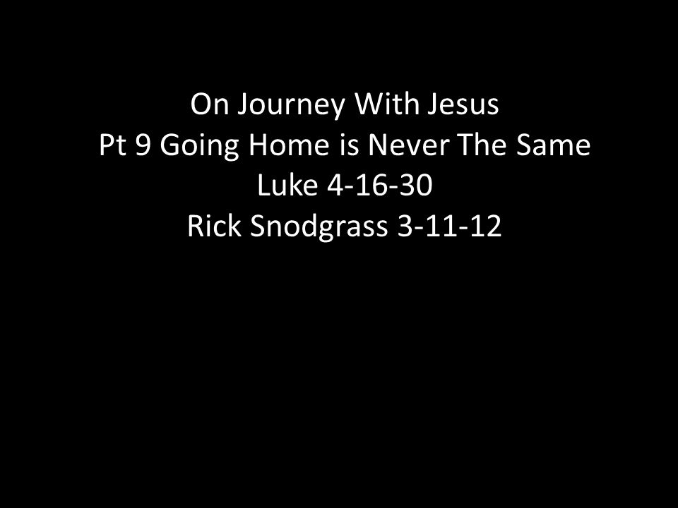 On Journey With Jesus Pt 9 Going Home is Never The Same Luke Rick Snodgrass