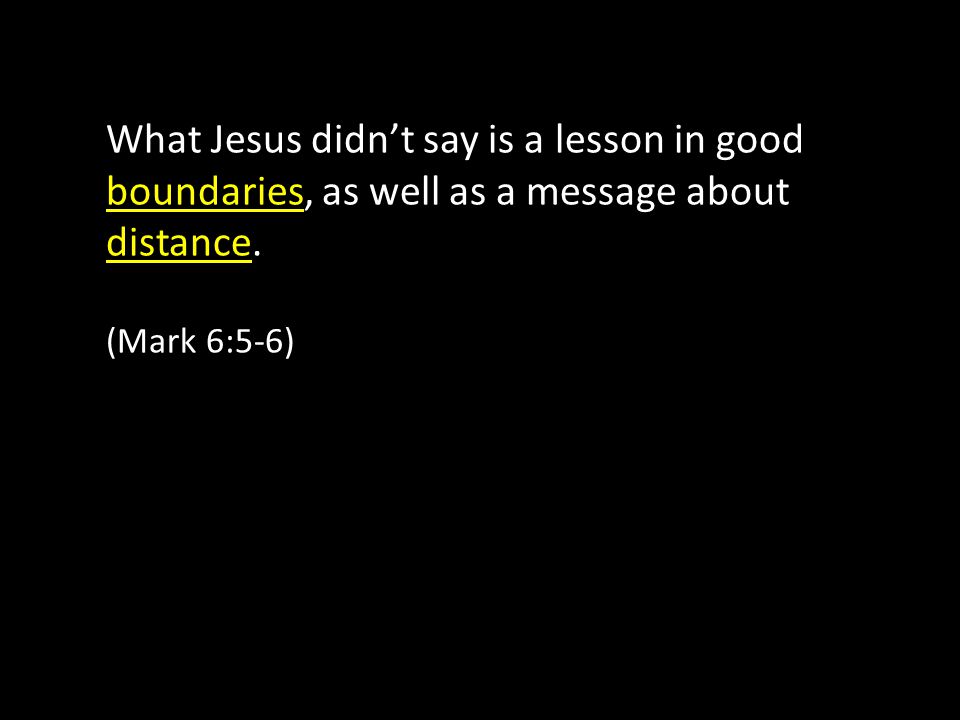 What Jesus didn’t say is a lesson in good boundaries, as well as a message about distance.