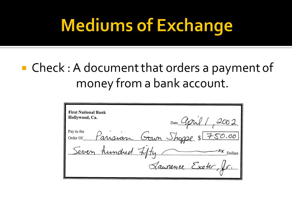  Check : A document that orders a payment of money from a bank account.