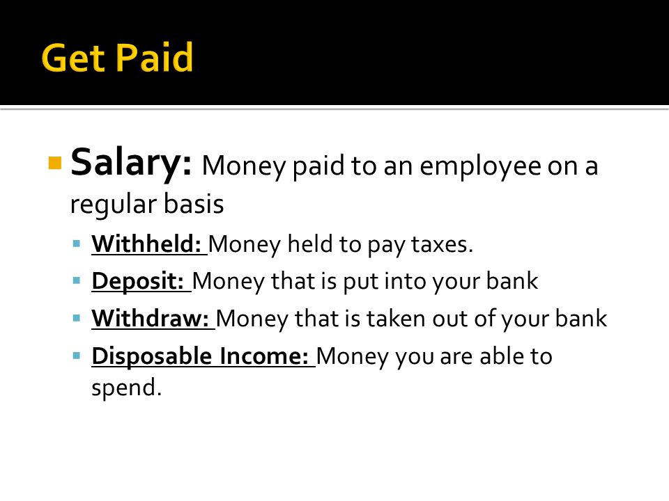  Salary: Money paid to an employee on a regular basis  Withheld: Money held to pay taxes.