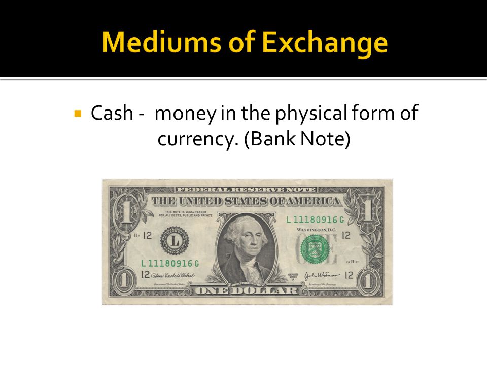 Cash - money in the physical form of currency. (Bank Note)