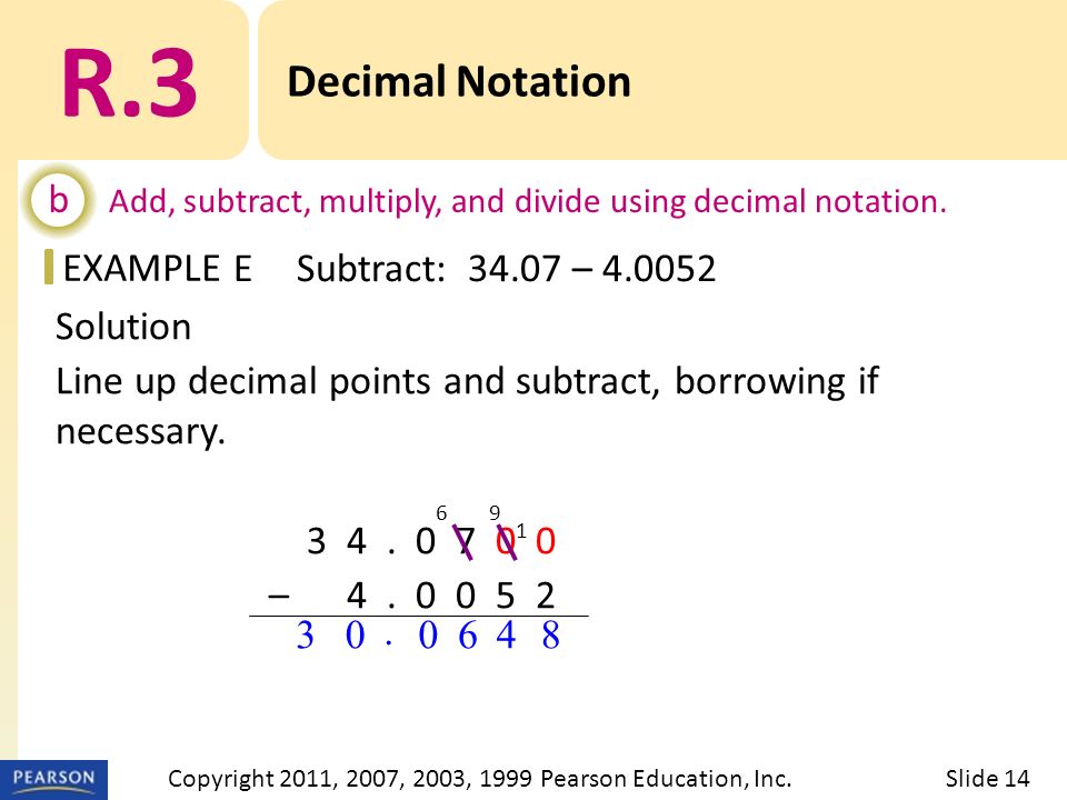 EXAMPLE Solution Line up decimal points and subtract, borrowing if necessary.