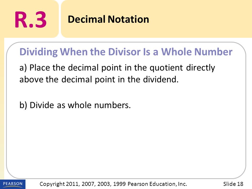 a) Place the decimal point in the quotient directly above the decimal point in the dividend.