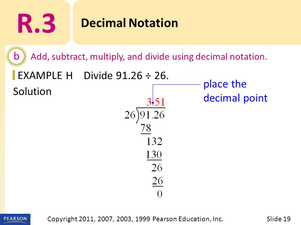 EXAMPLE place the decimal point Solution R.3 Decimal Notation b Add, subtract, multiply, and divide using decimal notation.
