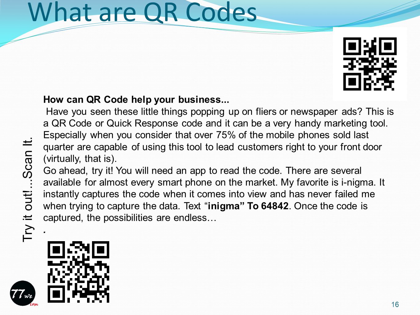 What are QR Codes 16 Try it out!...Scan It. How can QR Code help your business...