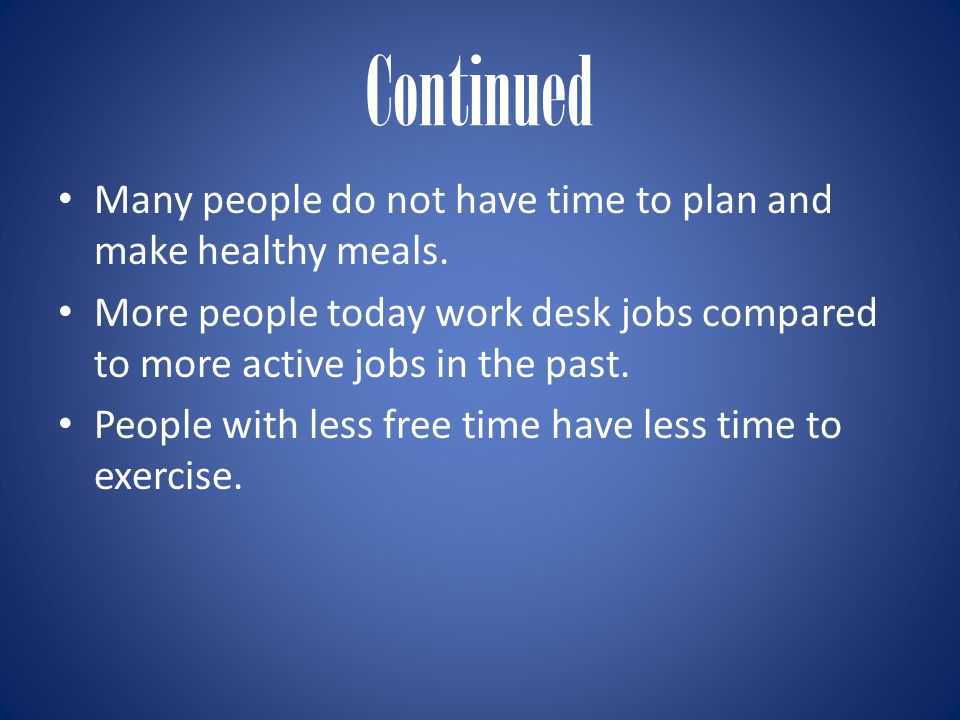 Continued Many people do not have time to plan and make healthy meals.