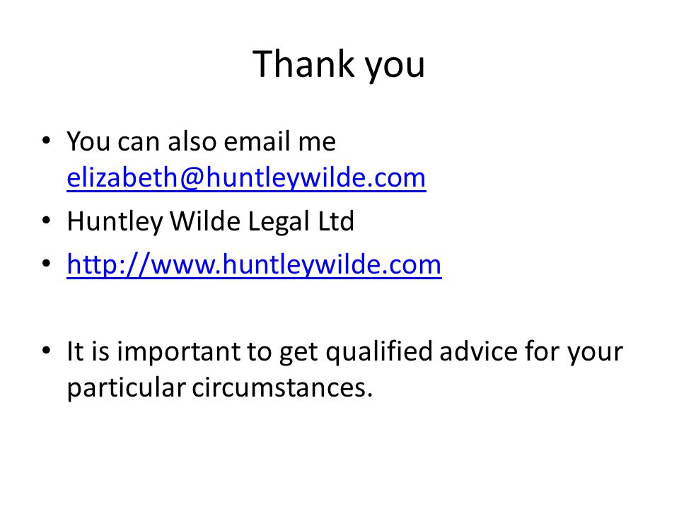 Thank you You can also  me  Huntley Wilde Legal Ltd   It is important to get qualified advice for your particular circumstances.