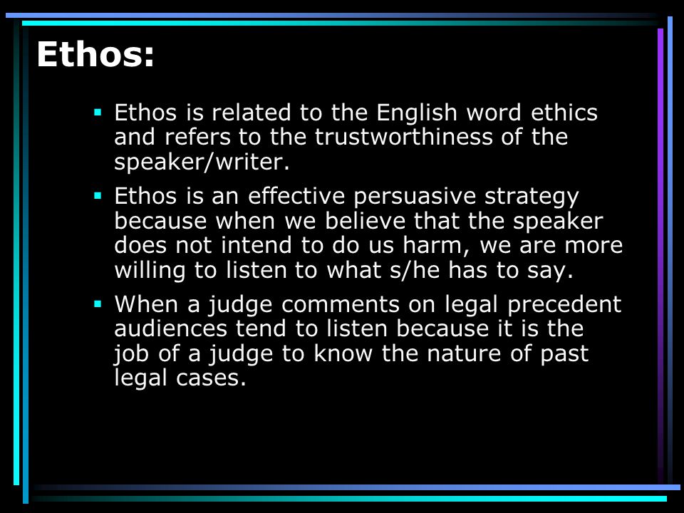 ETHOS Ethos is a person’s credibility with a given audience.