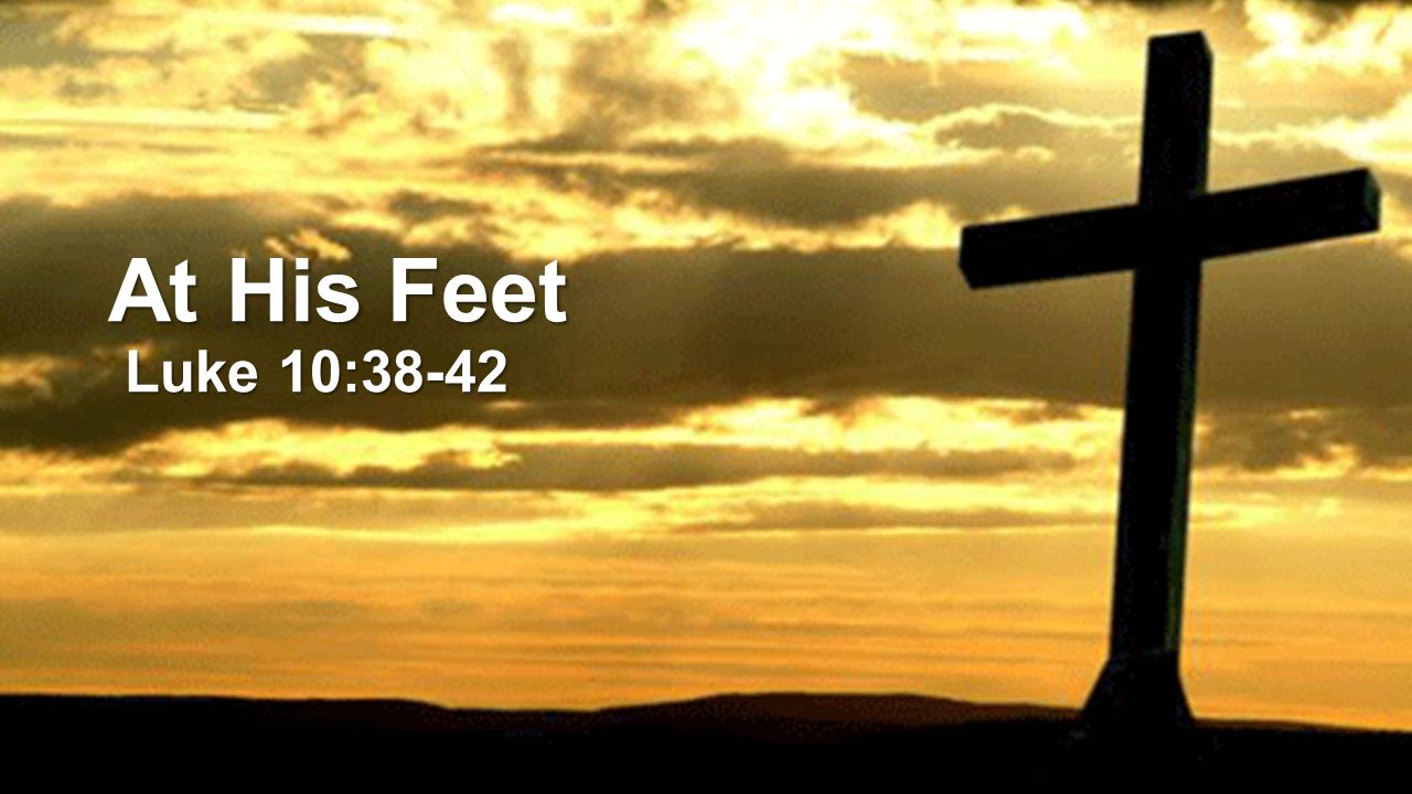 At His Feet Luke 10:38-42