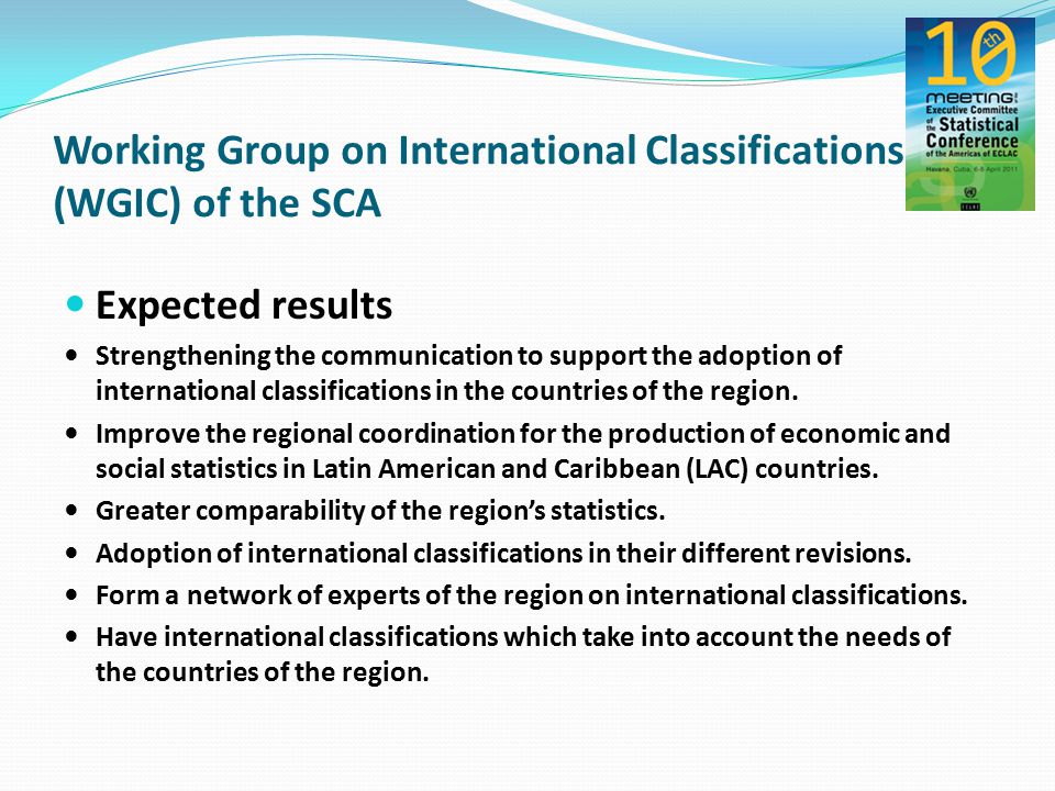 Expected results Strengthening the communication to support the adoption of international classifications in the countries of the region.