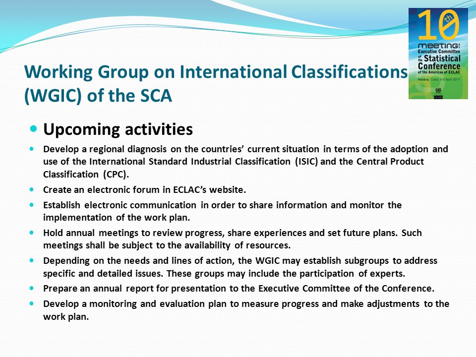 Upcoming activities Develop a regional diagnosis on the countries’ current situation in terms of the adoption and use of the International Standard Industrial Classification (ISIC) and the Central Product Classification (CPC).