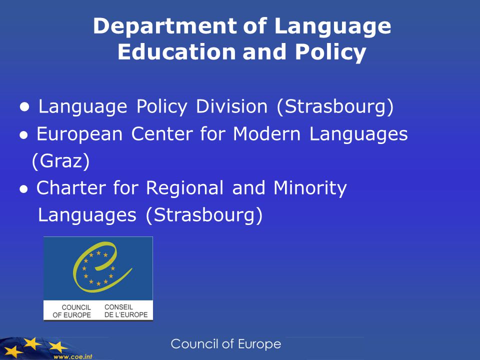 Department of Language Education and Policy ● Language Policy Division (Strasbourg) ● European Center for Modern Languages (Graz) ● Charter for Regional and Minority Languages (Strasbourg)