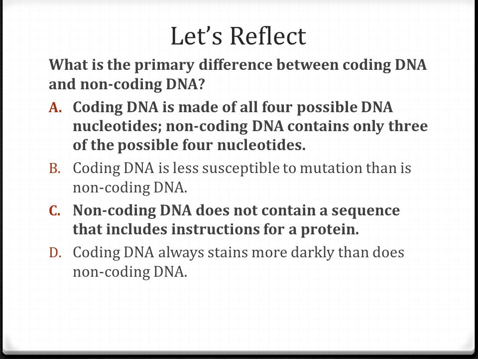 Let’s Reflect What is the primary difference between coding DNA and non-coding DNA.