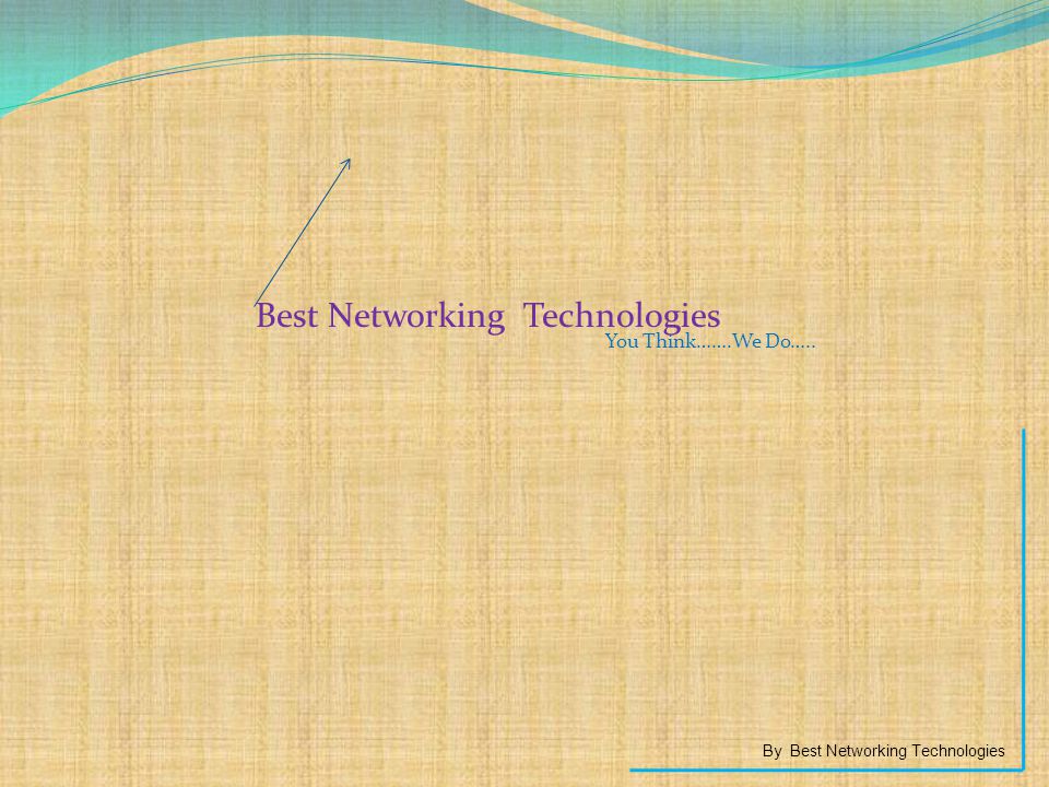 Best Networking Technologies By Best Networking Technologies You Think…….We Do…..