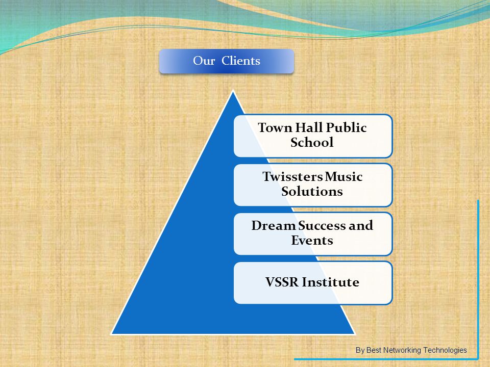By Best Networking Technologies Our Clients Town Hall Public School Twissters Music Solutions Dream Success and Events VSSR Institute