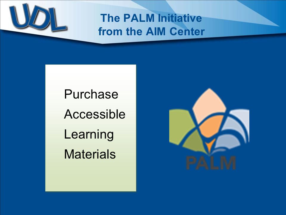 The PALM Initiative from the AIM Center Purchase Accessible Learning Materials Purchase Accessible Learning Materials